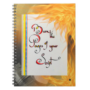 Inspirational quote Burn the pages of your script Notebook