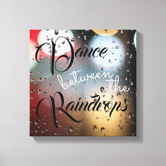 Inspirational Quote "Dance Between The Raindrops" Canvas Print (Front)