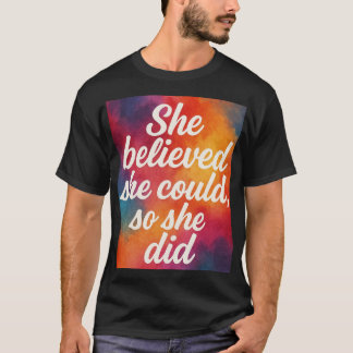 Inspirational quote design for women T-Shirt