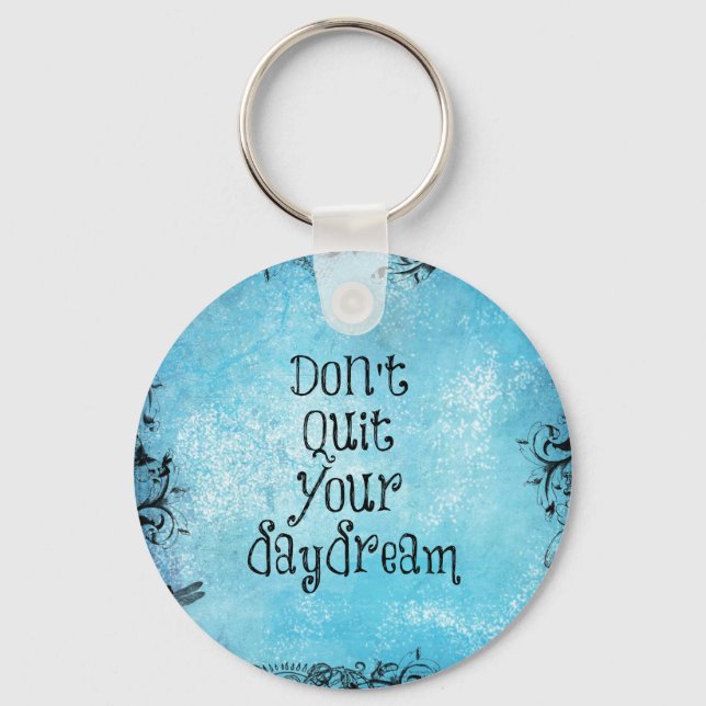 Inspirational Quote: Don't Quit your Daydream Keychain (Front)