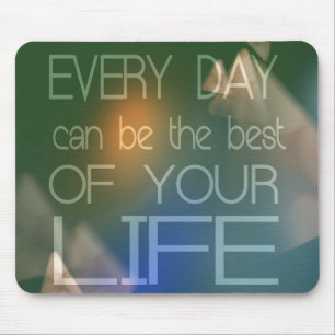 Inspirational Quote "Every day can be the best" Mouse Pad