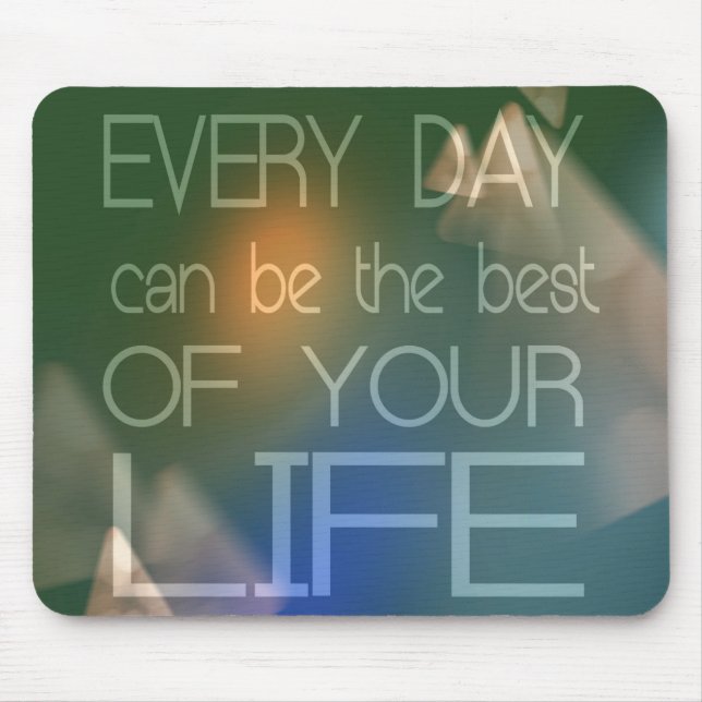 Inspirational Quote "Every day can be the best" Mouse Pad (Front)
