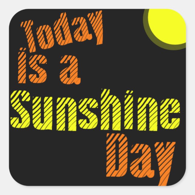 Inspirational Quote Great Day -Today is a Sunshine Square Sticker (Front)