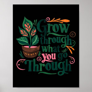 Inspirational Quote Grow Through What You Go Throu Poster
