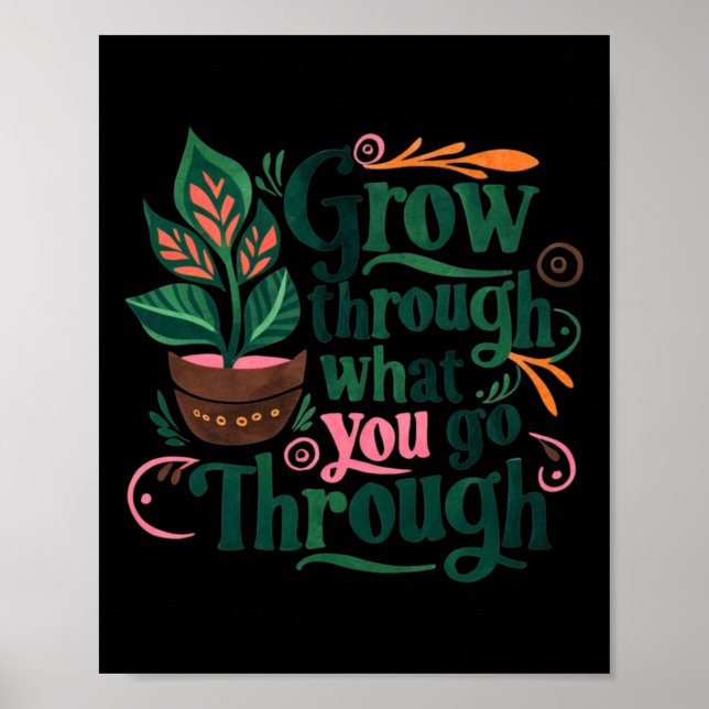 Inspirational Quote Grow Through What You Go Throu Poster (Front)
