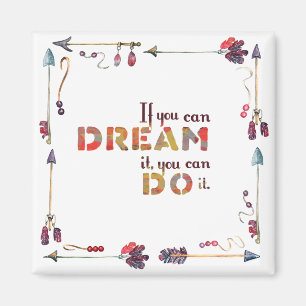 Inspirational quote If You Can Dream You Can Do it Magnet