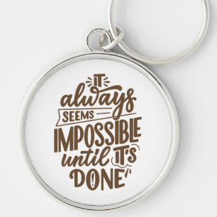 Inspirational Quote - Impossible Until It's Done Keychain