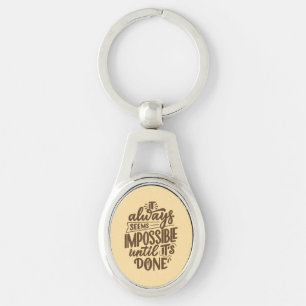 Inspirational Quote - Impossible Until It's Done Keychain