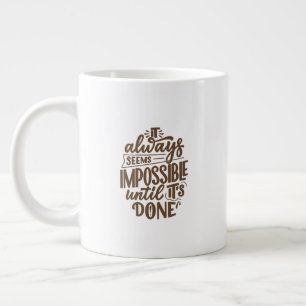 Inspirational Quote - Impossible Until It's Done Large Coffee Mug
