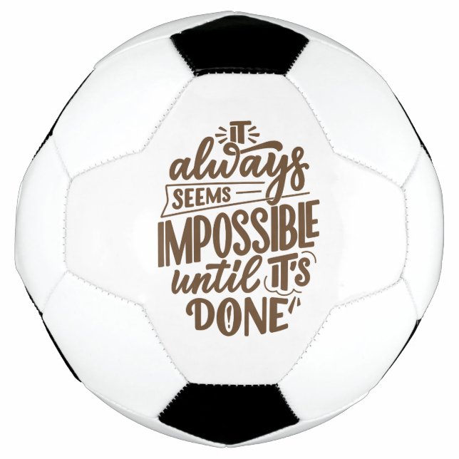 Inspirational Quote - Impossible Until It's Done Soccer Ball (Front)