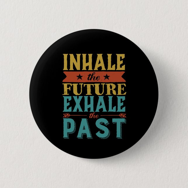 Inspirational Quote Inhale Future Exhale Past 2 Inch Round Button (Front)