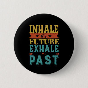 Inspirational Quote Inhale Future Exhale Past 2 Inch Round Button