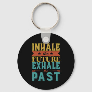 Inspirational Quote Inhale Future Exhale Past Keychain