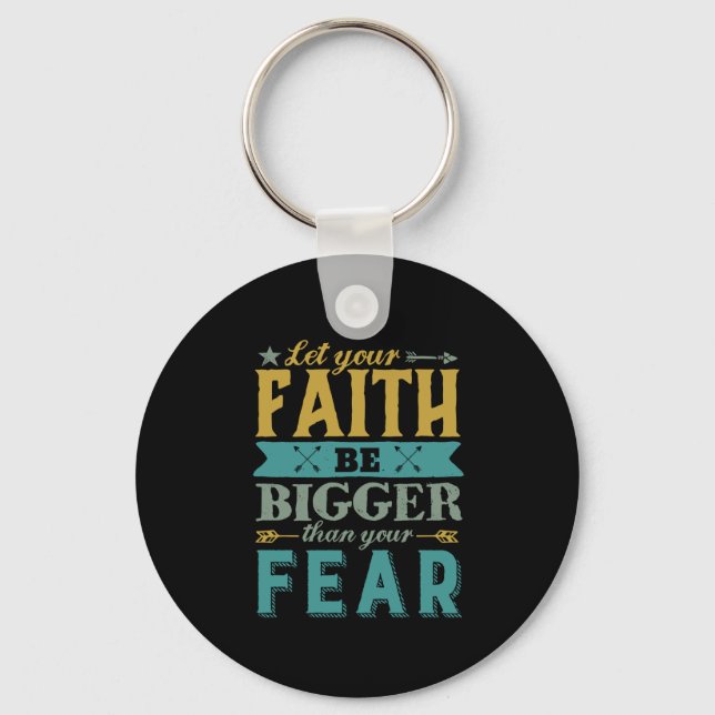 Inspirational Quote Let Faith Be Bigger Than Fear Keychain (Front)