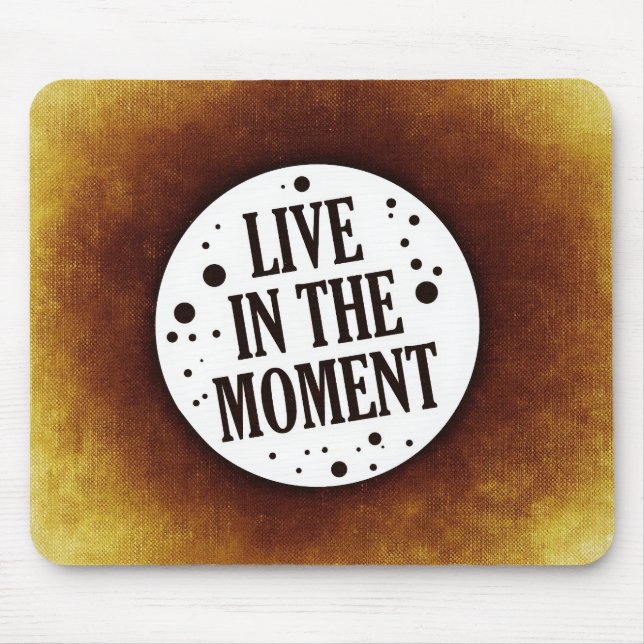 Inspirational Quote "Live in the moment" Mouse Pad (Front)
