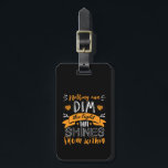Inspirational Quote Nothing Can Dim The Light Luggage Tag<br><div class="desc">Nothing can dim the light that shines from within. Inspirational and motivational quote design with positive sayings and life slogan. Cool vintage typography merchandise with empowering and uplifting message to boost your spirit. Spread good vibes, keep positive attitude and inspire others to be brave, strong, work hard, have faith, have...</div>