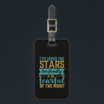 Inspirational Quote Stars Space Geek Astronomy Luggage Tag<br><div class="desc">Inspirational and beautiful quotes about the stars makes a great gift for those space geek,  science nerd,  who love looking at the stars through the telescope,  fascinate by the constellation,  aspiring astronaut. I've loved the stars too fondly to be fearful of the night.</div>