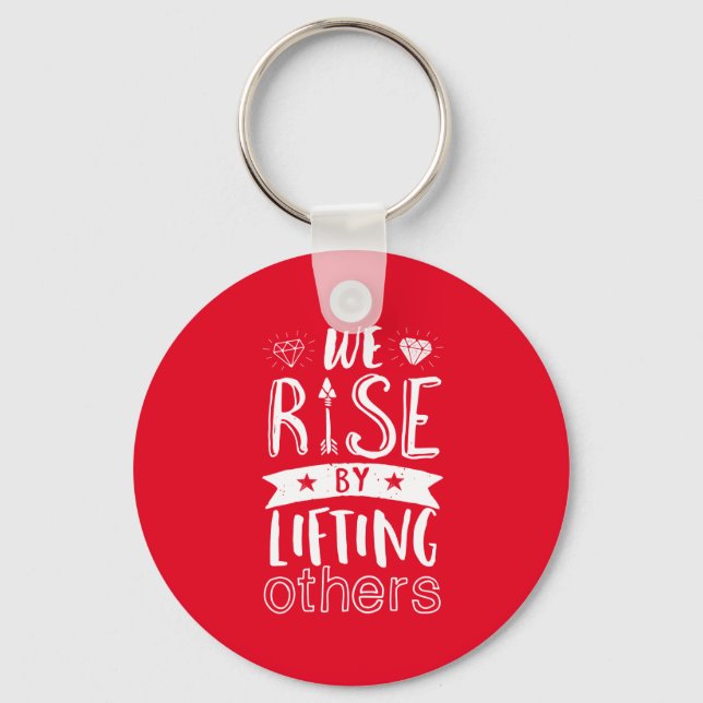 Inspirational Quote We Rise By Lifting Others Keychain (Front)