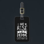 Inspirational Quote We Rise By Lifting Others Luggage Tag<br><div class="desc">Inspirational motivation quote to keep you inspired and motivate others around you.

Beautiful saying about being kind,  supportive and helping each other. We rise by lifting others.

Background colour can be customized to your desired colour.</div>