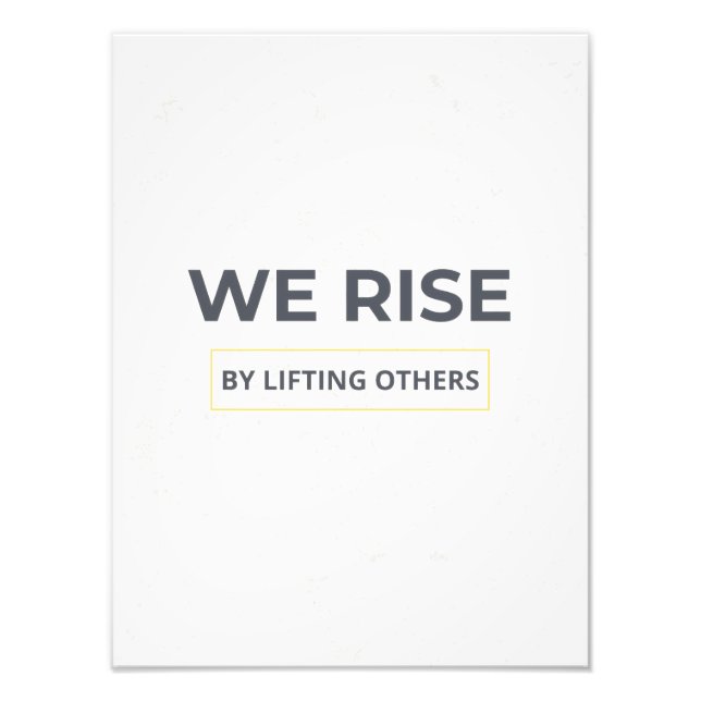 Inspirational Quote We Rise By Lifting Others Post Photo Print (Front)