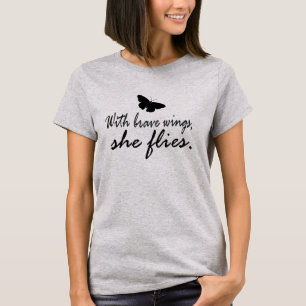 Inspirational Quote: With Brave Wings, She Flies T-Shirt