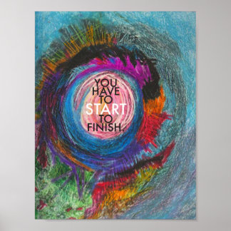 Inspirational Quote - You Have To Start To Finish Poster