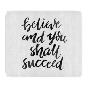 Inspirational Quotes:Believe And You Shall Succeed Cutting Board