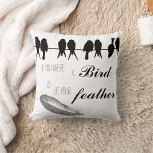 Inspirational Quotes Bird I'd be your Feather Throw Pillow