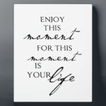 Inspirational Quotes Enjoy This Moment - Life Plaque<br><div class="desc">Inspirational Quotes Enjoy This Moment - Life</div>