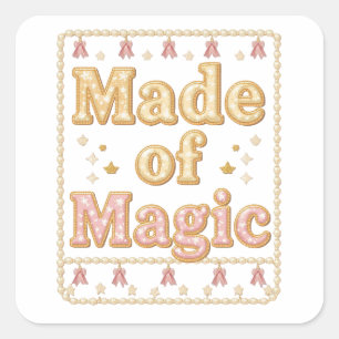 Inspirational Sparkly "Made of Magic" Square Sticker