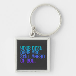 Inspirational Text Your Best Days Keychain