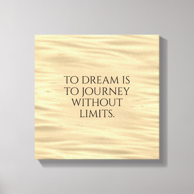 Inspirational To Dream is to Journey ... Canvas Print (Front)