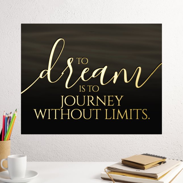 Inspirational to Dream is to Journey ... Foil Prints (In Situ (Desk 2))