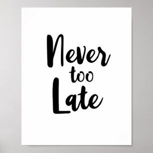 Inspirational Typography Never Too Late Quote Poster