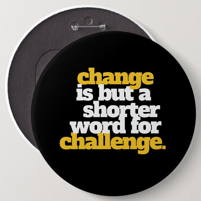 Inspirational Words Change and Challenge 6 Inch Round Button (Front & Back)