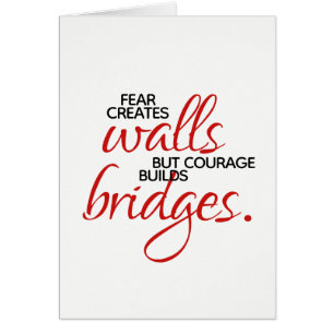 Inspirational Words Courage Builds Bridges