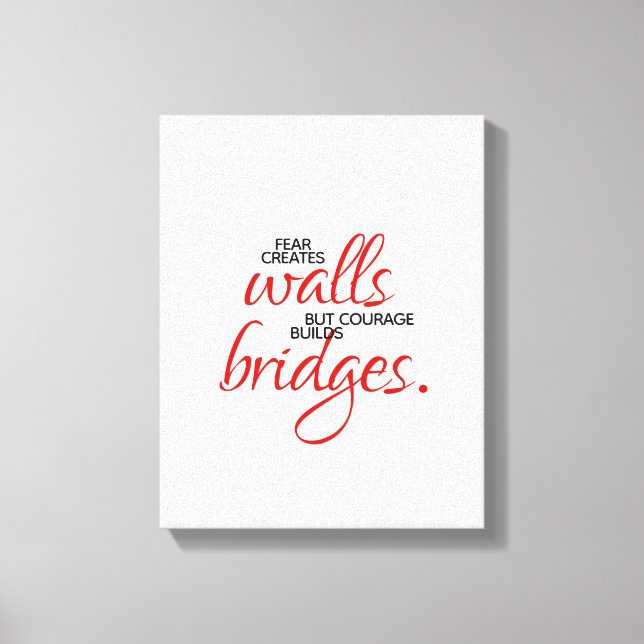 Inspirational Words Courage Builds Bridges Canvas Print (Front)