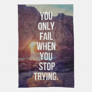 Inspirational Words - Fail When You Stop Trying Kitchen Towel