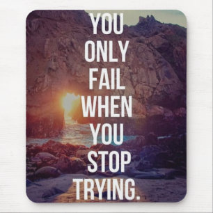 Inspirational Words - Fail When You Stop Trying Mouse Pad