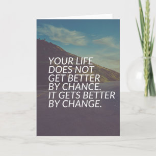 Inspirational Words - Life Gets Better By Change Card