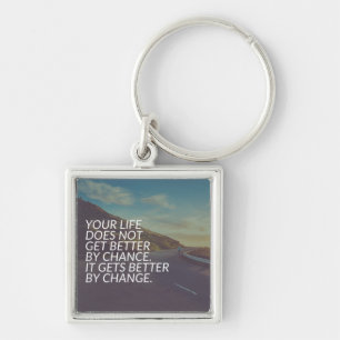 Inspirational Words - Life Gets Better By Change Keychain