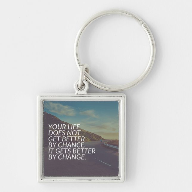 Inspirational Words - Life Gets Better By Change Keychain (Front)