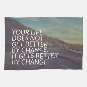 Inspirational Words - Life Gets Better By Change Kitchen Towel