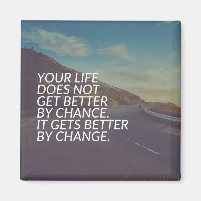 Inspirational Words - Life Gets Better By Change Magnet (Front)