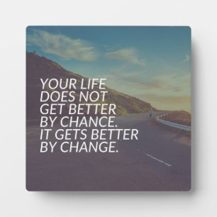 Inspirational Words - Life Gets Better By Change Plaque