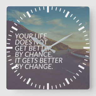 Inspirational Words - Life Gets Better By Change Square Wall Clock