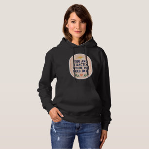 Inspirational You Are Exactly Where You Need To Be Hoodie