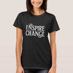 Inspire change motivational and inspirational T-Shirt
