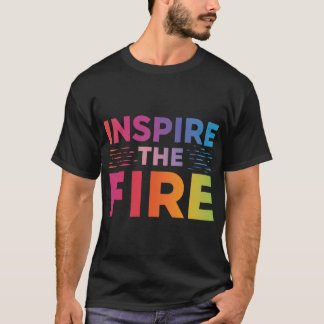 Inspire the Fire. T-Shirt