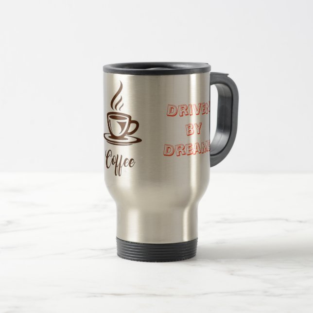 "Inspired by Coffee, Driven by Dreams"- Travel Mug (Front Right)